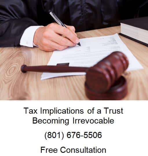 tax implications of a trust becoming irrevocable